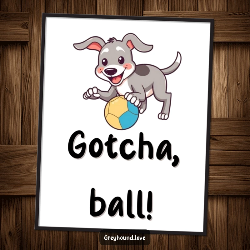 Funny Poster: A happy greyhound smiles while attempting to catch a bouncing ball with its paws, full of funny energy.