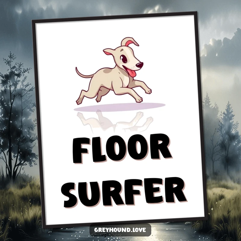 Funny Greyhound Poster: Illustration of a greyhound sliding with tongue out on a polished floor.