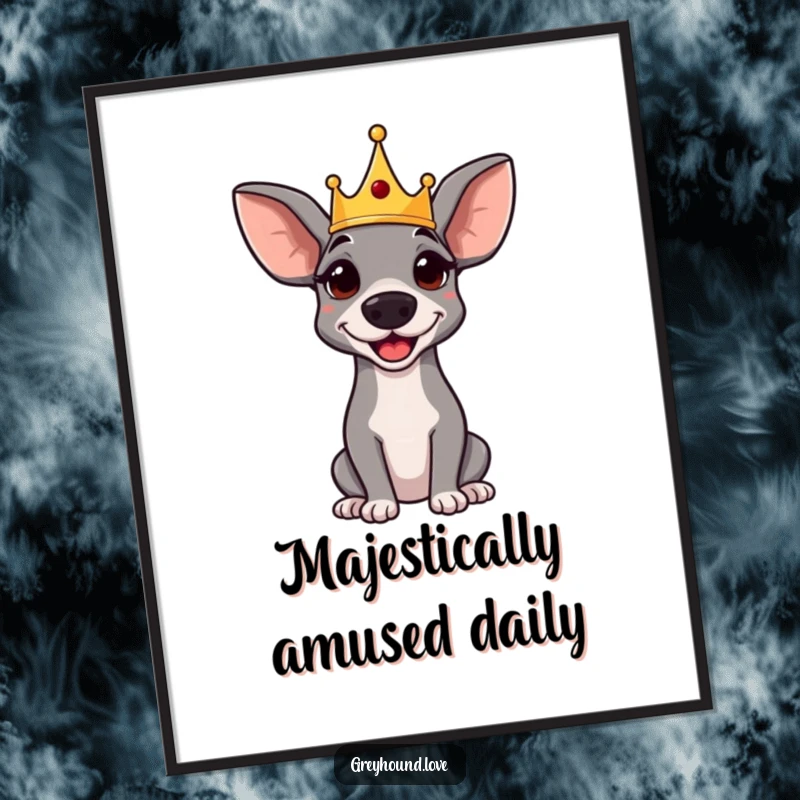 Funny poster: An amused greyhound wearing a tiny crown, looking regally pleased. Whimsical wall art.