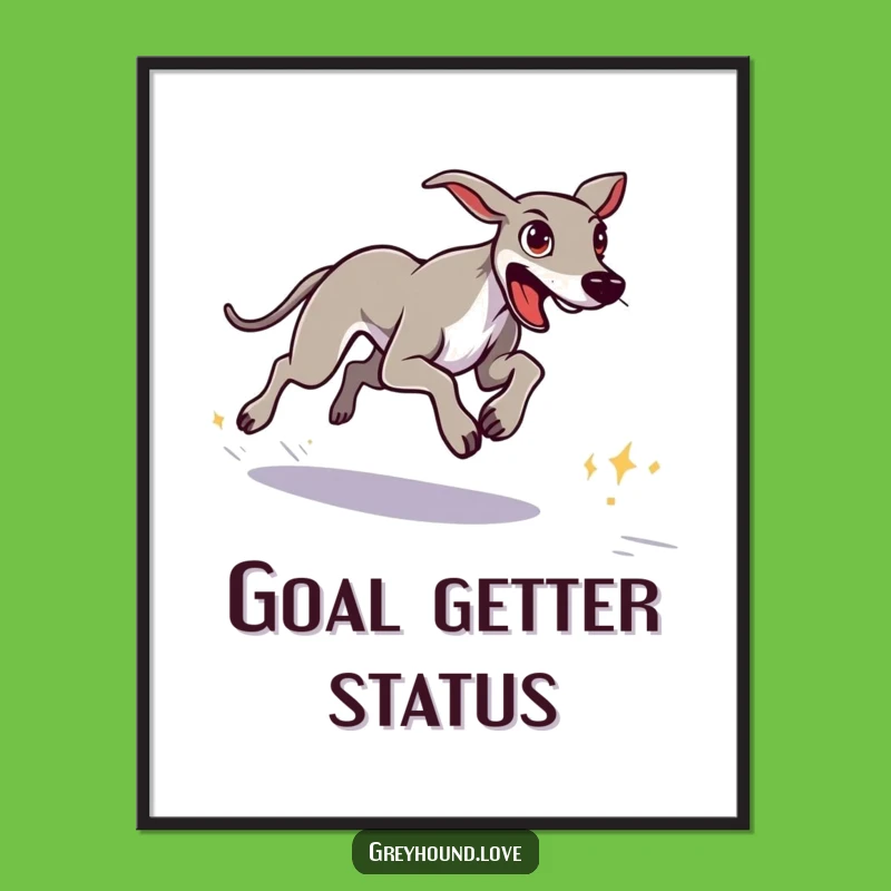 Funny Greyhound Goal Poster - Determined Sprint Art, Perfect Gift!