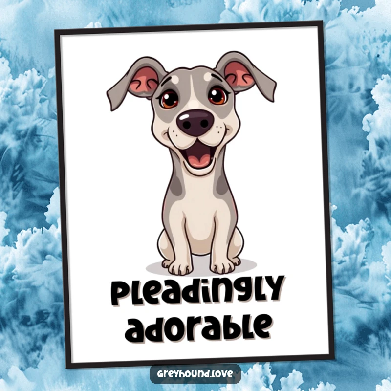 Funny Greyhound Poster showcasing a greyhound begging with a head tilt and pleading eyes, a comical masterpiece of adorable persuasion.