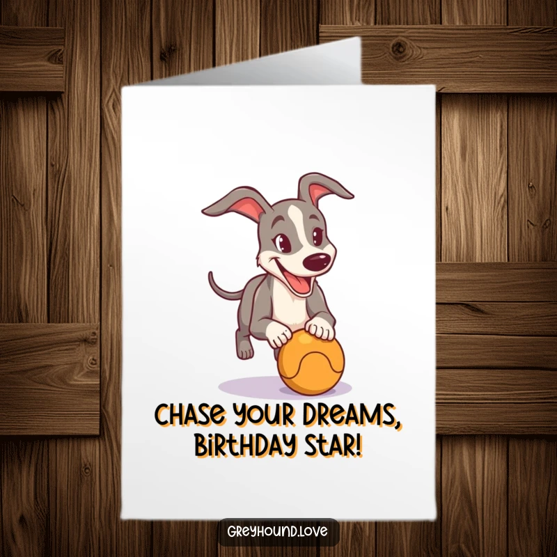 Funny Free Printable birthday card featuring a determined and happy greyhound in hot pursuit of a beloved ball.