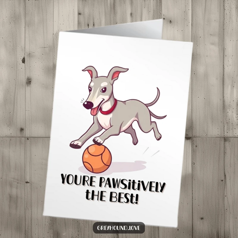 Funny Free Printable Birthday Card: Greyhound joyfully chasing a ball, tail wagging, ready to celebrate your day.
