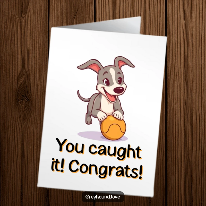 Free Printable congratulations card showing a happy greyhound with a focused expression, joyfully chasing after a ball to celebrate.