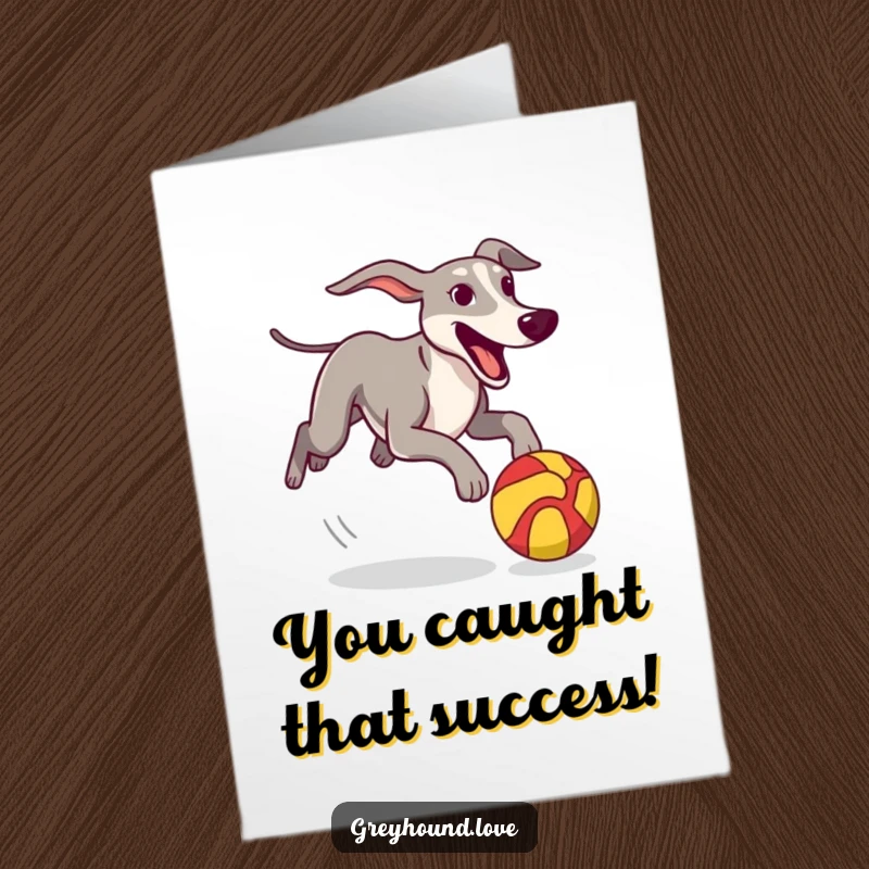 Funny Free Printable Congratulations Card: An excited greyhound enthusiastically chases a stylized, colorful ball, symbolizing achievement.